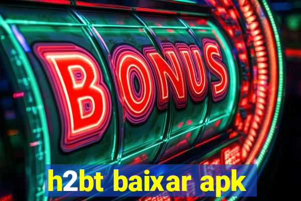 h2bt baixar apk